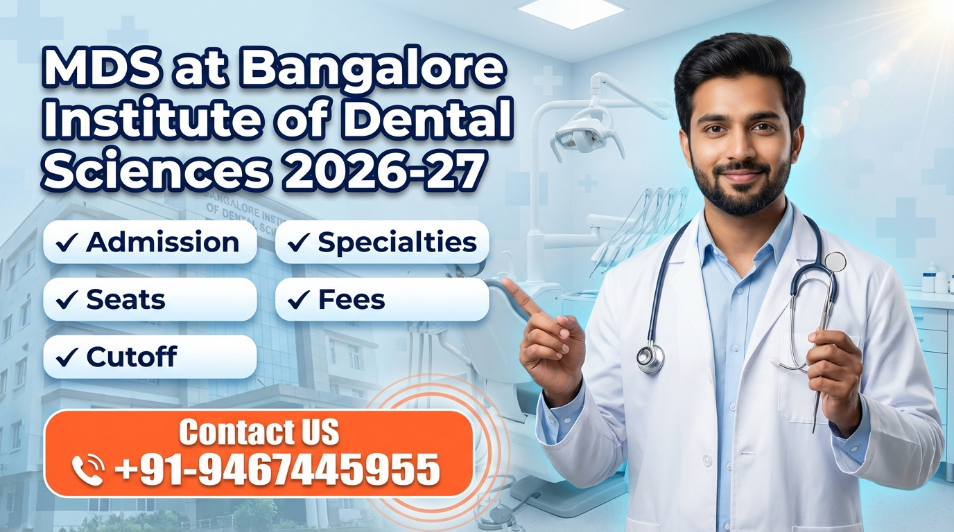 MDS at Bangalore Institute of Dental Sciences 2026-27 : Admission, Specialties, Seats, Fees, Cutoff etc. | Contact US +91-9467445955